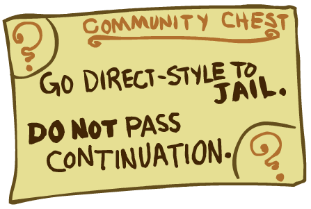 Go direct-style to jail. Do not pass continuation.